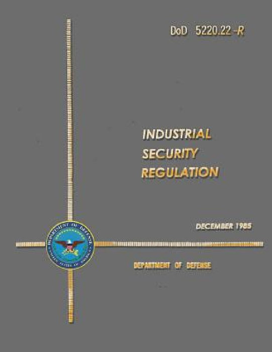 DoD 5220.22-R Industrial Security Regulation by Department Of Defense