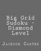 Big Grid Sudoku - Diamond Level: Easy to Read, Large Grid Sudoku Puzzles by Jackson Carter
