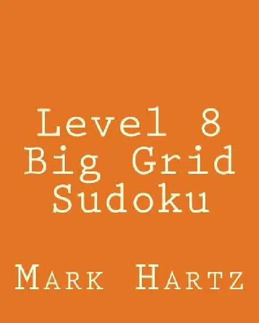 Level 8 Big Grid Sudoku: Fun, Large Grid Sudoku Puzzles by Mark Hartz