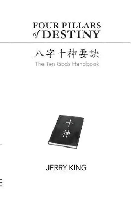 Four Pillars of Destiny: The Ten Gods Handbook by Joanna Chiu
