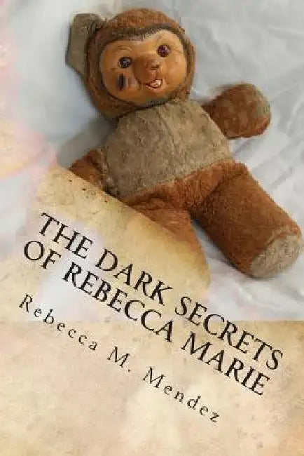 The Dark Secrets of Rebecca Marie by Rebecca M. Mendez