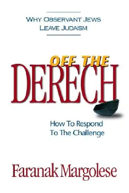 Off The Derech: How To Respond To The Challenge by Faranak Margolese