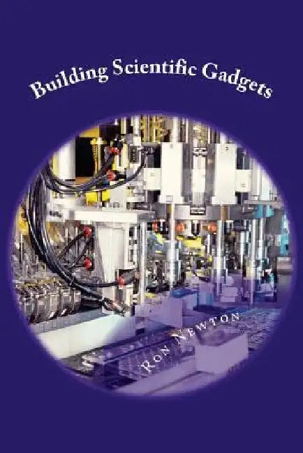 Building Scientific Gagets: Physics, Chemistry & Microbiology by Ronald R. Newton