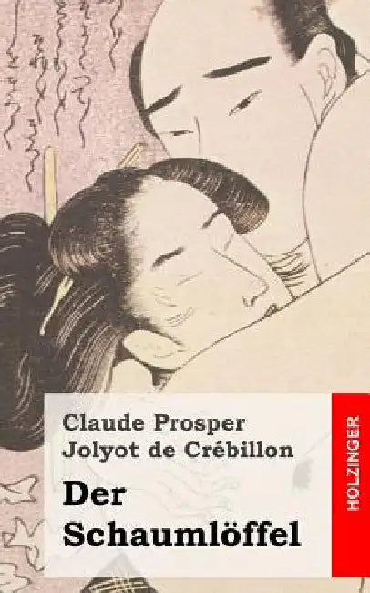 Der Schaumlöffel: (L'écumoire) by De Crebillon, Claude Prosper Jolyot