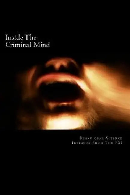 Inside The Criminal Mind: : Behavioral Science Insights From The FBI by David Webb