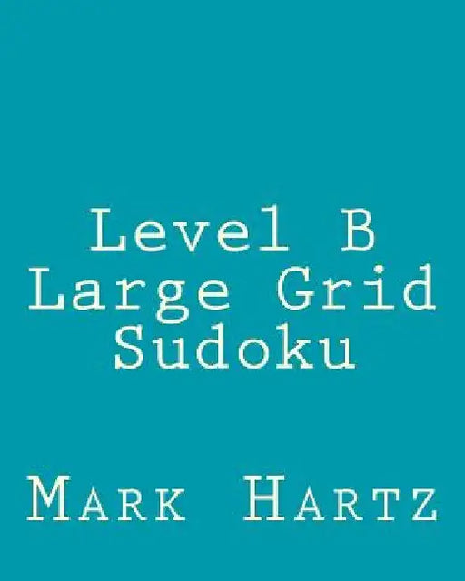 Level B Large Grid Sudoku: Fun, Large Print Sudoku Puzzles by Mark Hartz