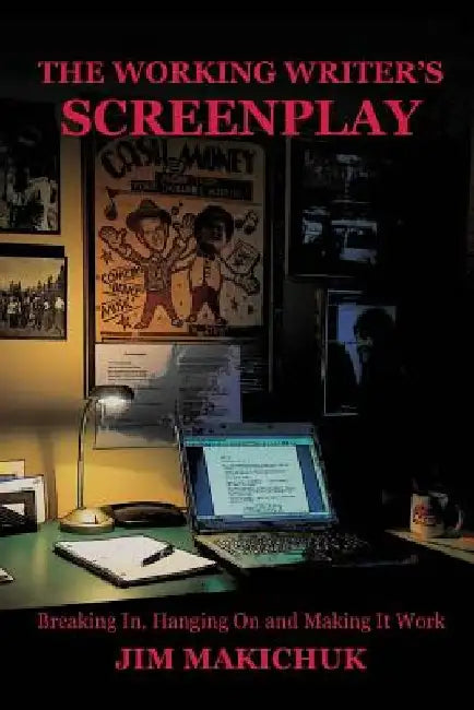 The Working Writer's Screenplay by Jim Makichuk