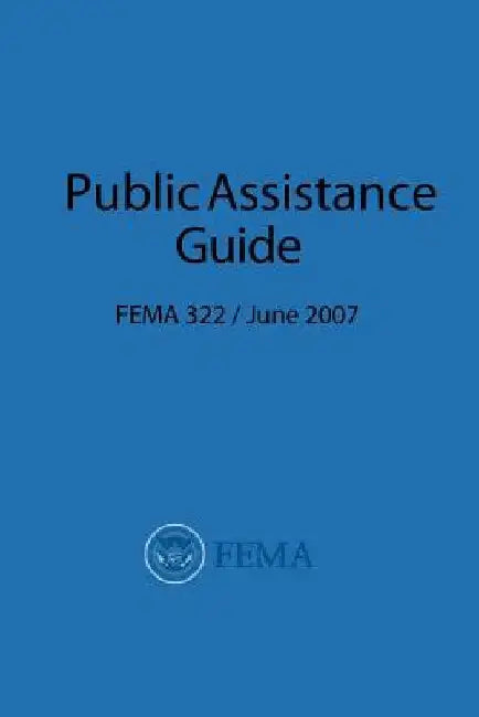 FEMA Public Assistance Guide (FEMA 322 / June 2007) by Federal Emergency Management Agency