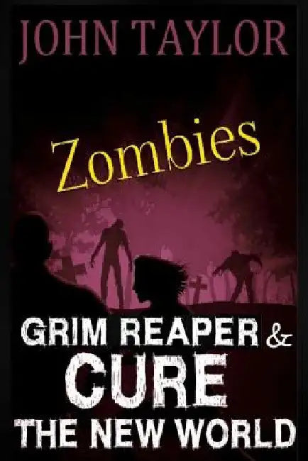 Zombies: Grim Reaper & Cure: The New World by John Taylor
