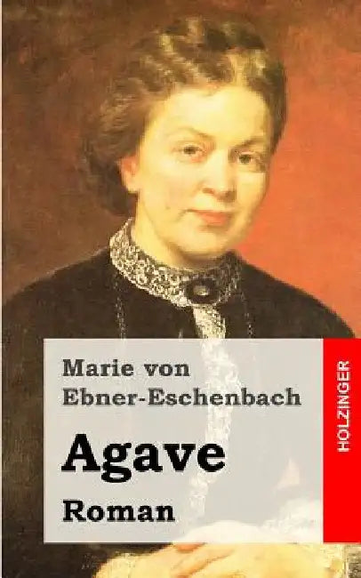 Agave by Von Ebner-Eschenbach, Marie