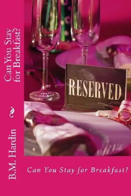 Can You Stay for Breakfast? by B. M. Hardin