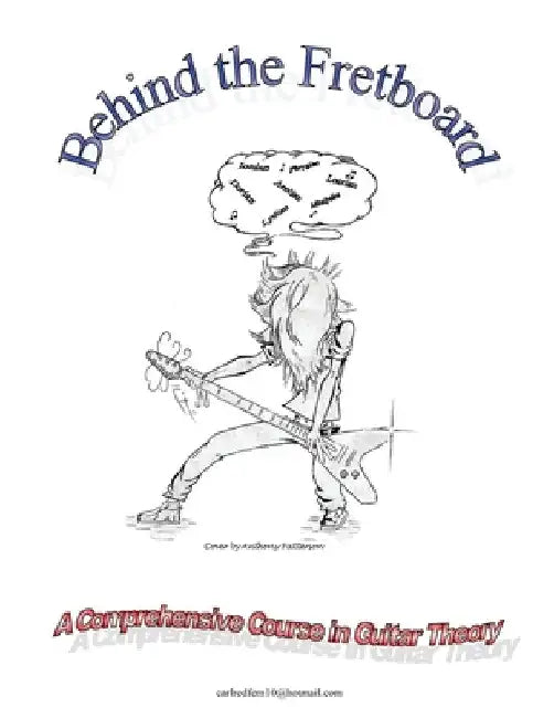 Behind the Fretboard: a comprehensive course in guitar theory by Carl W. Redfern