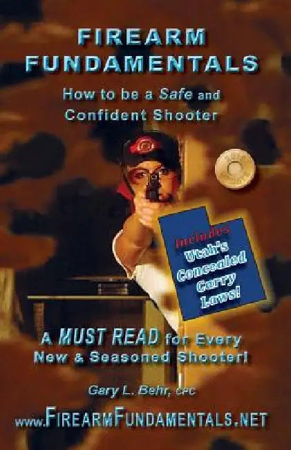Firearm Fundamentals - UT: How to be a Safe and Confident Shooter by Gary L. Behr Cpc