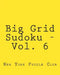 Big Grid Sudoku - Vol. 6: Fun, Large Grid Sudoku Puzzles by New York Puzzle Club