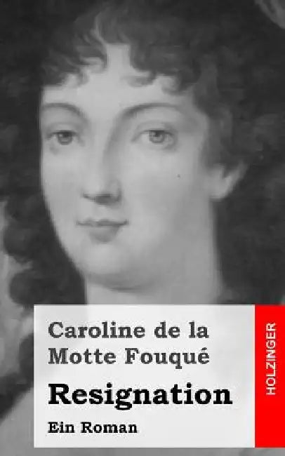 Resignation: Ein Roman by De La Motte Fouque, Caroline