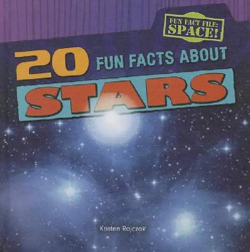 20 Fun Facts about Stars by Kristen Rajczak Nelson