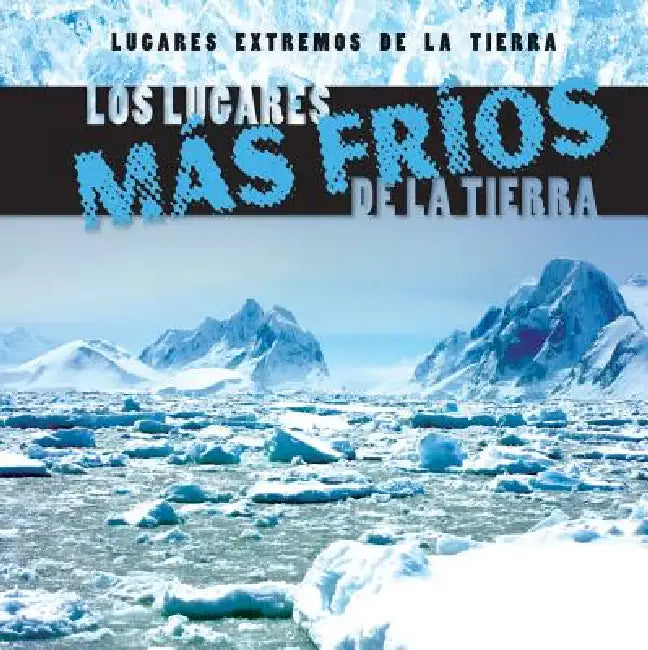 Los Lugares Más Fríos de la Tierra (Earth's Coldest Places) by Mary Griffin