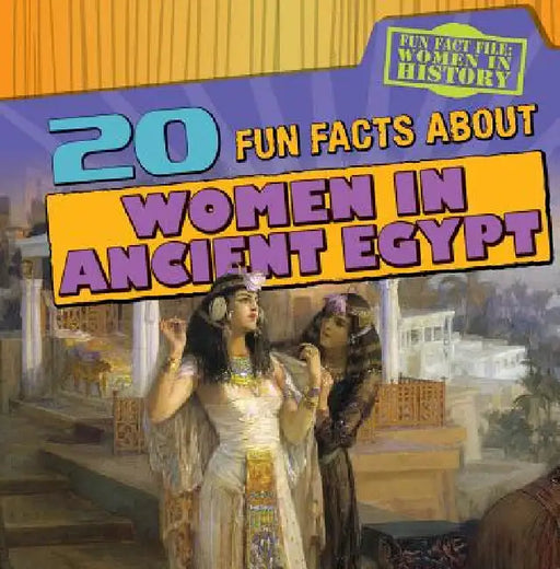 20 Fun Facts about Women in Ancient Egypt by Kristen Rajczak Nelson