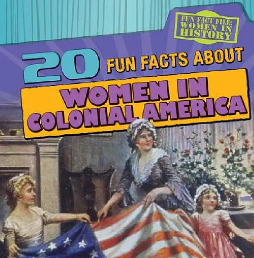 20 Fun Facts about Women in Colonial America by Amy Hayes
