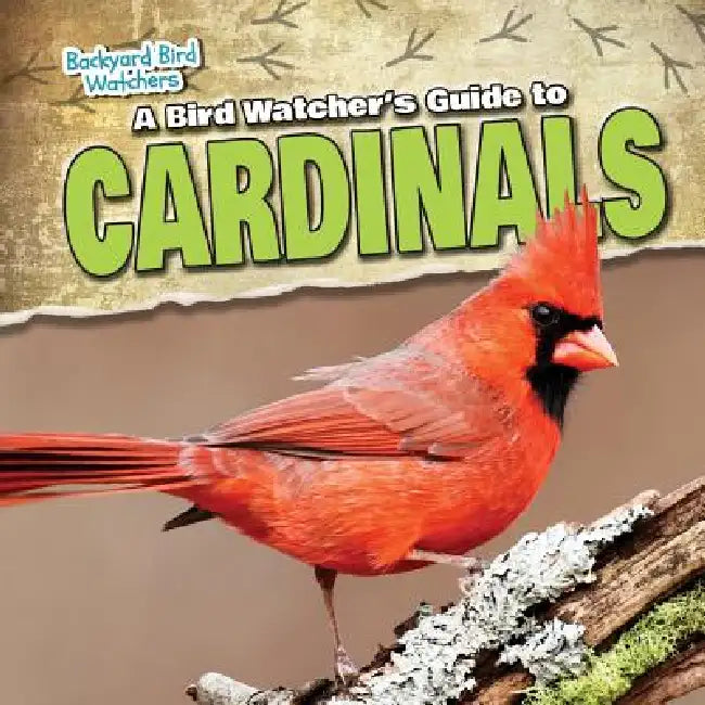A Bird Watcher's Guide to Cardinals by Therese M. Shea