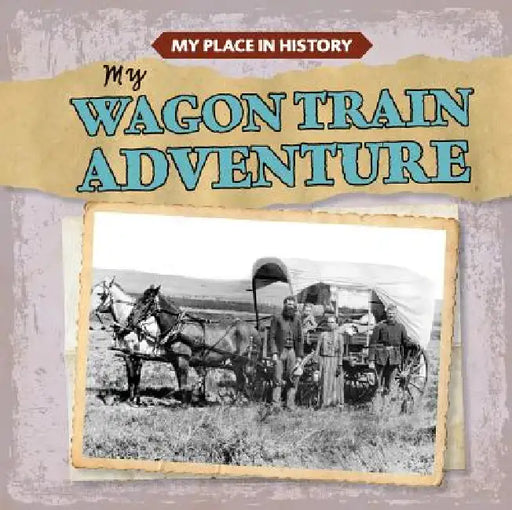 My Wagon Train Adventure by Lynda Arnéz