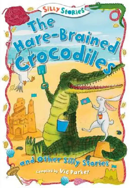 The Hare-Brained Crocodiles and Other Silly Stories by Victoria Parker