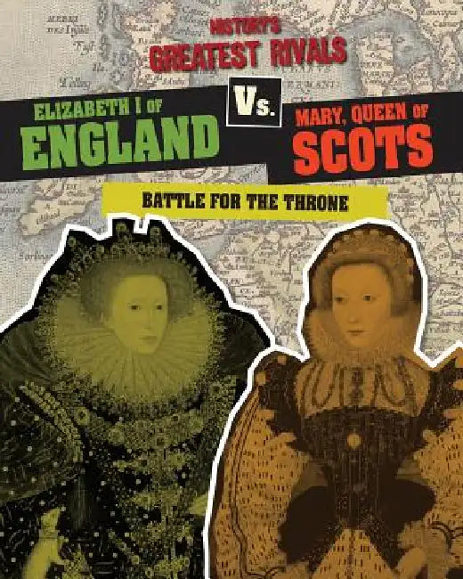 Elizabeth I of England vs. Mary, Queen of Scots: Battle for the Throne by Ellis Roxburgh