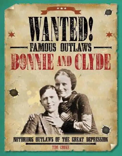 Bonnie and Clyde: Notorious Outlaws of the Great Depression by Tim Cooke