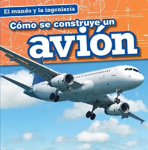 Cómo Se Construye Un Avión (How a Plane Is Made) by Amy Hayes