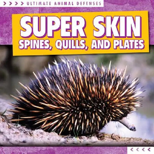 Super Skin: Spines, Quills, and Plates by Madeleine Fortescue
