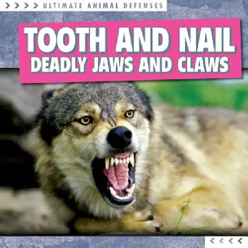 Tooth and Nail: Deadly Jaws and Claws by Agatha Gregson