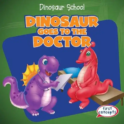 Dinosaur Goes to the Doctor by Ken Alside