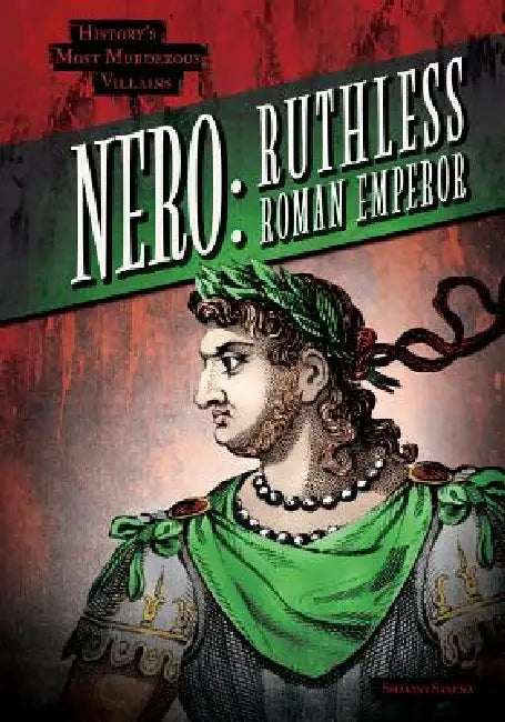 Nero: Ruthless Roman Emperor by Shalini Saxena