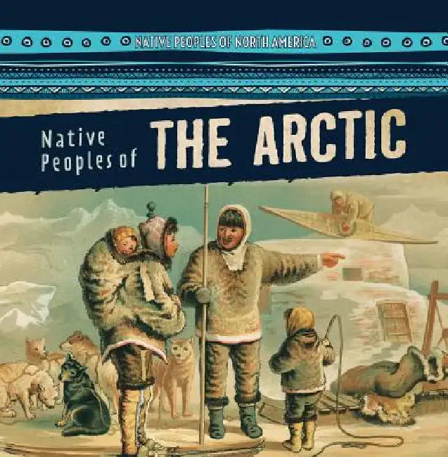 Native Peoples of the Arctic by Lynda Arnéz
