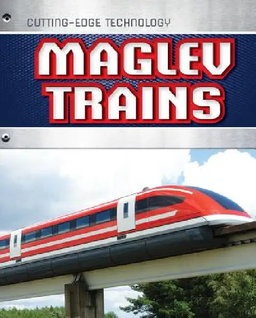 Maglev Trains by Louise A. Spilsbury, Richard Spilsbury