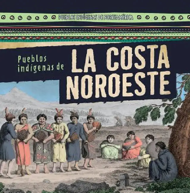 Pueblos Indígenas de la Costa Noroeste (Native Peoples of the Northwest Coast) by Janey Levy, Esther Sarfatti