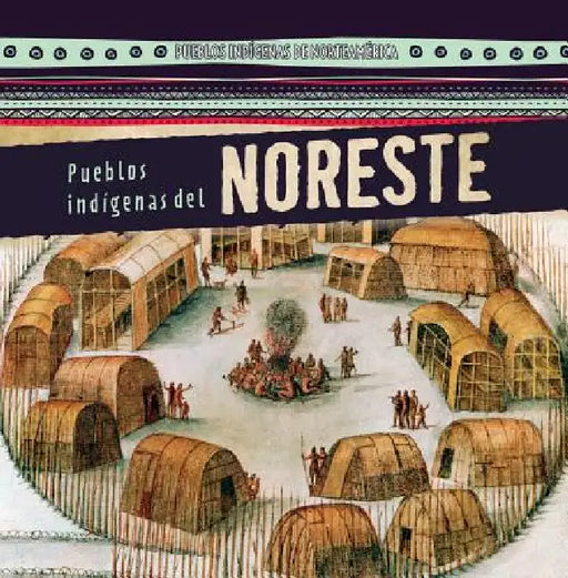 Pueblos Indígenas del Noreste (Native Peoples of the Northeast) by Barbara M. Linde, Esther Sarfatti