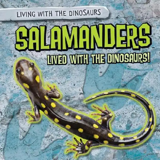 Salamanders Lived with the Dinosaurs! by Heather Moore Niver