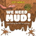 We Need Mud! by Addy Farmer, Scott Garrett