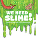We Need Slime! by Addy Farmer, Scott Garrett