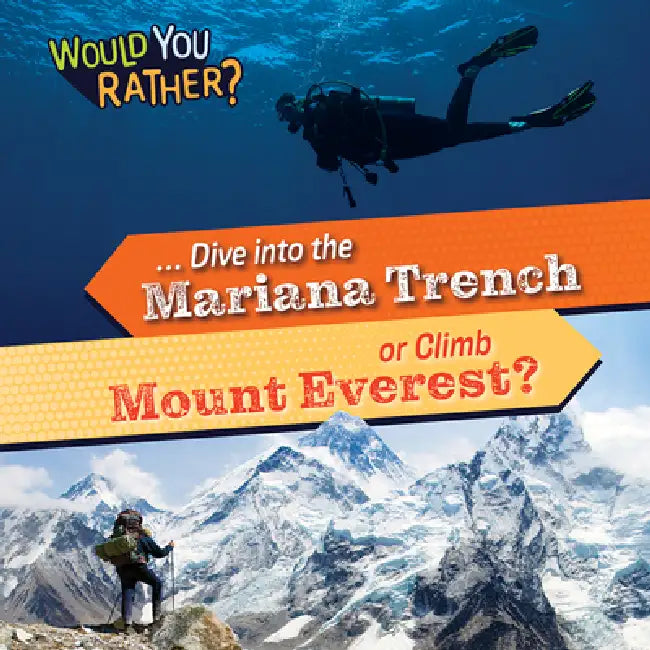 ... Dive Into the Mariana Trench or Climb Mount Everest? by Rosie Banks