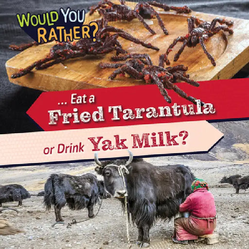 ... Eat a Fried Tarantula or Drink Yak Milk? by Rosie Banks