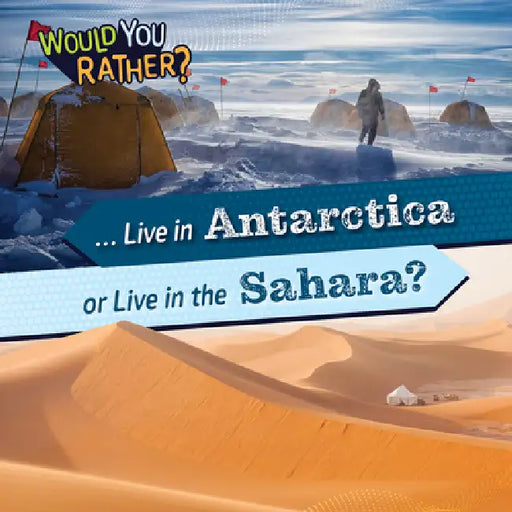 ... Live in Antarctica or Live in the Sahara? by Rosie Banks