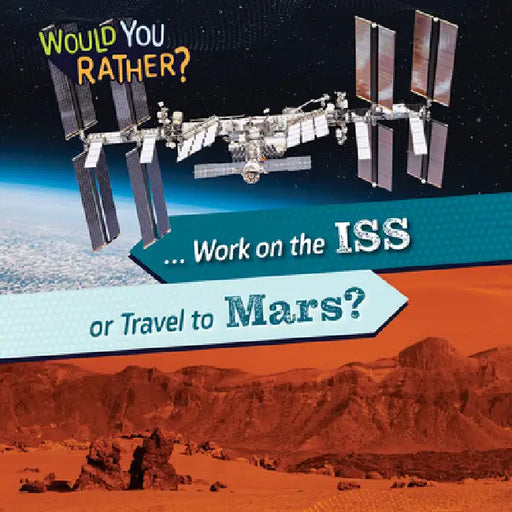 ... Work on the ISS or Travel to Mars? by Rosie Banks