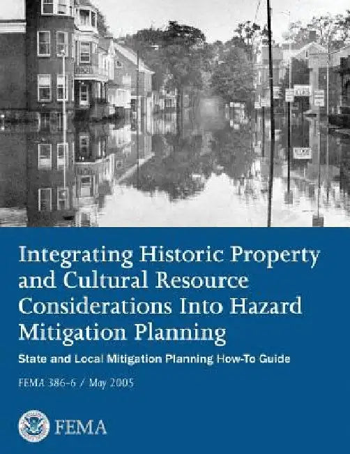 Integrating Historic Property and Cultural Resource Considerations Into Hazard Mitigation Planning (State and Local Mitigation Planning How-To Guide; by Federal Emergency Management Agency