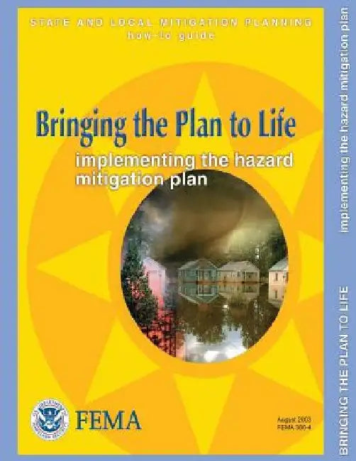 Bringing the Plan to Life: Implementing the Hazard Mitigation Plan (State and Local Mitigation Planning How-To Guide; FEMA 386-4 / August 2003) by Federal Emergency Management Agency