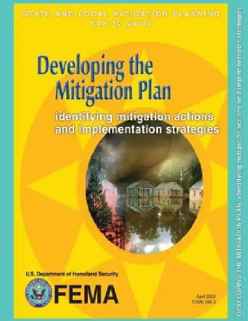 Developing the Mitigation Plan: Identifying Mitigation Actions and Implementation Strategies (State and Local Mitigation Planning How-To Guide; FEMA 3 by Federal Emergency Management Agency