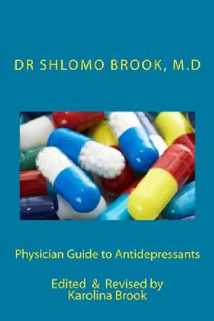 Physician Guide to Antidepressants by Shlomo Brook M. D.