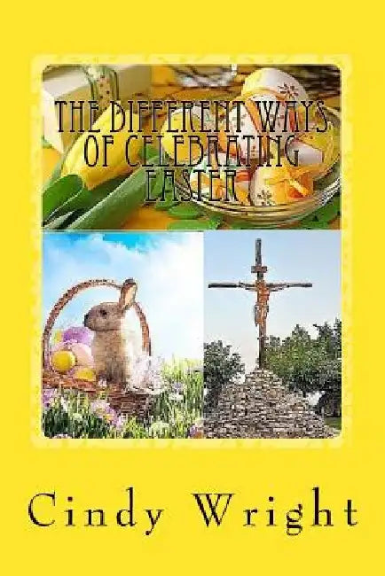 The Different Ways of Celebrating Easter by Cindy Wright