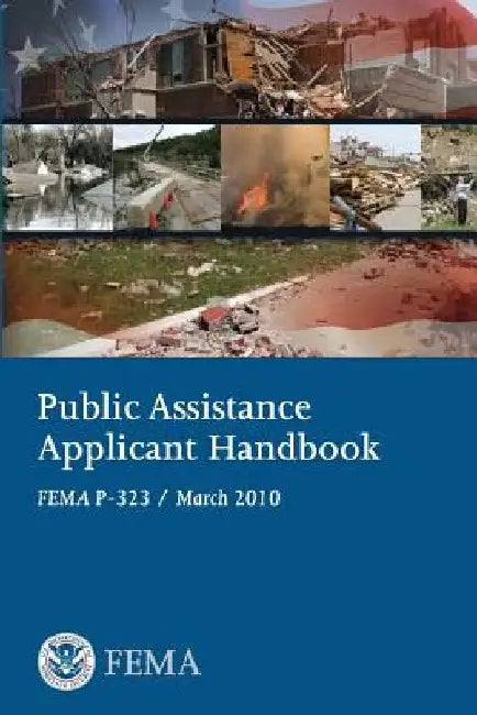 Public Assistance Applicant Handbook (FEMA P-323 / March 2010) by Federal Emergency Management Agency
